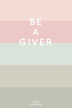 Paperback Be A Giver: Cute Inspirational Quote Planner 2020 - 6"x9" 100 Pages with Calendar + US and UK Holidays + Monthly and Weekly Organi Book