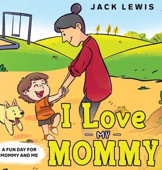 Hardcover I Love My Mommy: A Fun Day for Mommy and Me Book