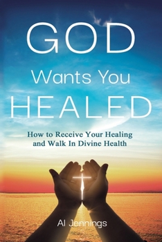 Paperback God Wants You Healed: How To Receive Your Healing And Walk In Divine Health Book