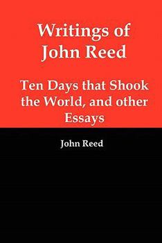 Paperback Writings of John Reed: Ten Days That Shook the World, and Other Essays Book