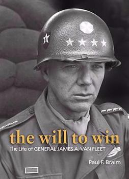 Paperback The Will to Win: The Life of Gen. James A. Van Fleet Book