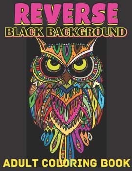 Paperback Reverse black background adult coloring book: A Fun Coloring Gift Book Featuring Stress Relieving;Beautiful Stress Relieving & Relaxation Animal Desig Book