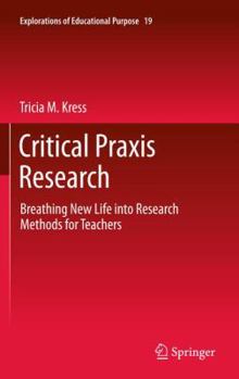 Hardcover Critical PRAXIS Research: Breathing New Life Into Research Methods for Teachers Book