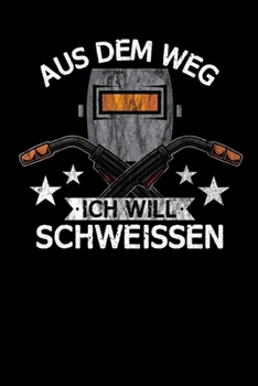 Aus dem Weg ich will schweissen: DIN A5 Notizbuch Punkteraster (German Edition)