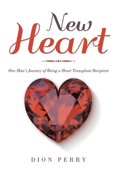 New Heart: One Man's Journey of Being a Heart Transplant Recipient