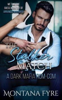 The Stalker Match: A Dark Mafia Rom Com (Mafia Matchmaker)
