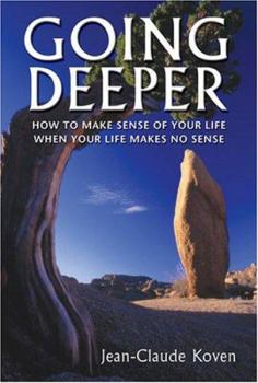 Hardcover Going Deeper: How to Make Sense of Your Life When Life Makes No Sense Book