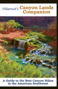 Paperback Hikernut's Canyon Lands Companion: A Guide to the Best Canyon Hikes in the American Southwest Book