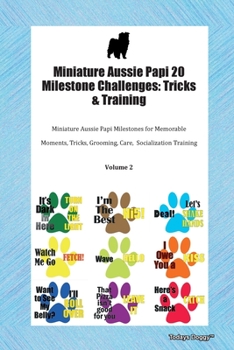 Paperback Miniature Aussie Papi 20 Milestone Challenges: Tricks & Training Miniature Aussie Papi Milestones for Memorable Moments, Tricks, Grooming, Care, Socia Book