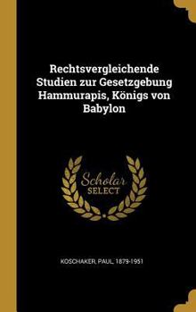 Hardcover Rechtsvergleichende Studien zur Gesetzgebung Hammurapis, Königs von Babylon [German] Book