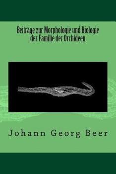 Beitrage Zur Morphologie Und Biologie Der Familie Der Orchideen