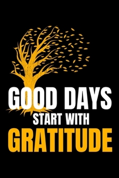 Good Days Start With Gratitude: Dot Grid Page Notebook : Positive Diary For Inspiration & Motivation