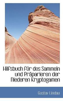 Paperback Hilfsbuch Fur Des Sammeln Und Praparieren Der Niederen Kryptogamen [German] Book