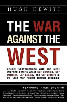 Paperback The War Against the West: Crucial Conversations with the Most Informed Experts About Our Enemies, Our Defenses, Our Strategy and Our Leaders in Book