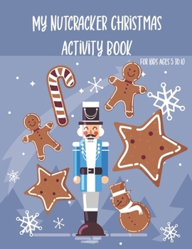 Paperback My Nutcracker Christmas Activity Book For Kids Ages 5 to 10: Fun Book Of Entertaining Games And Activities For Young Kids, Coloring Designs Book