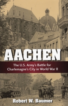 Hardcover Aachen: The U.S. Army's Battle for Charlemagne's City in World War II Book