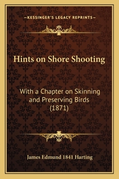 Paperback Hints on Shore Shooting: With a Chapter on Skinning and Preserving Birds (1871) Book