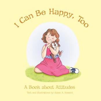 Paperback I Can Be Happy Too: A Book about Attitudes Book