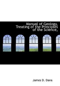 Hardcover Manual of Geology, Treating of the Principles of the Science, Book