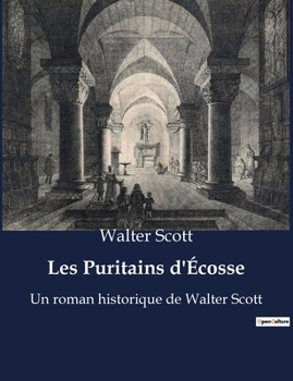 Les Puritains d'Écosse: Un roman historique de Walter Scott