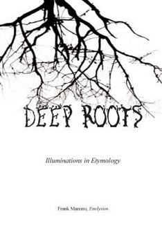 Paperback Deep Roots: Illuminations in Etymology Book