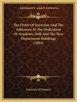 Paperback The Order Of Exercises And The Addresses At The Dedication Of Academic Hall And The New Department Buildings (1895) Book