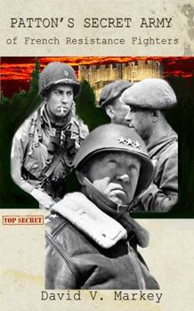 Patton's Secret Army of French Resistance Fighters