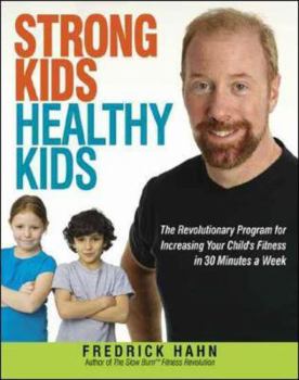 Hardcover Strong Kids, Healthy Kids: The Revolutionary Program for Increasing Your Child's Fitness in 30 Minutes a Week Book