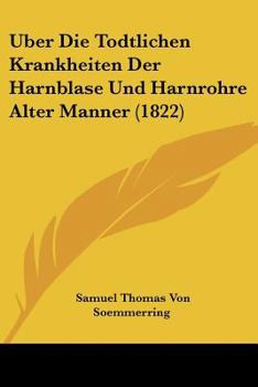 Paperback Uber Die Todtlichen Krankheiten Der Harnblase Und Harnrohre Alter Manner (1822) [German] Book