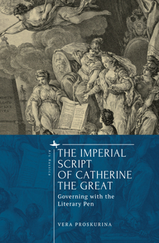 Hardcover The Imperial Script of Catherine the Great: Governing with the Literary Pen Book