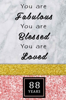 You Are Fabulous Blessed And Loved: Lined Journal / Notebook - Rose Gold 88th Birthday Gift For Women - Fun And Practical Alternative to a Card - Impactful 88 Years Old Wishes -
