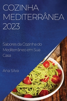 Paperback Cozinha Mediterrânea 2023: Sabores da Cozinha do Mediterrâneo em Sua Casa [Portuguese] Book