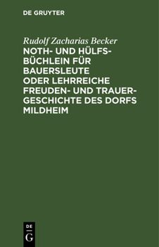 Noth- Und H�lfs-B�chlein F�r Bauersleute Oder Lehrreiche Freuden- Und Trauer-Geschichte Des Dorfs Mildheim: F�r Junge Und Alte Beschrieben
