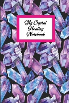 Paperback My Crystal Healing Notebook: This Is The Perfect Crystal Healing Notebook For Birthday Girl, Teens And Boys. Cute Matte Finish Cover 6*9 Inch With Book