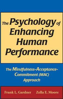 Hardcover The Psychology of Enhancing Human Performance: The Mindfulness-Acceptance-Commitment (Mac) Approach Book