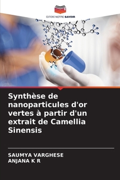 Paperback Synthèse de nanoparticules d'or vertes à partir d'un extrait de Camellia Sinensis [French] Book