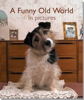A Funny Old World In Pictures