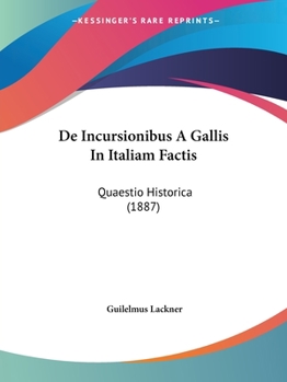 Paperback De Incursionibus A Gallis In Italiam Factis: Quaestio Historica (1887) [Latin] Book