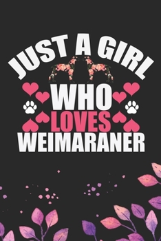 Just A Girl Who Loves Weimaraner: Cool Weimaraner Dog Journal Notebook - Weimaraner Puppy Lover Gifts – Funny Weimaraner Dog Notebook - Weimaraner ... Dad & Mom Gifts. 6 x 9 in 120 pages