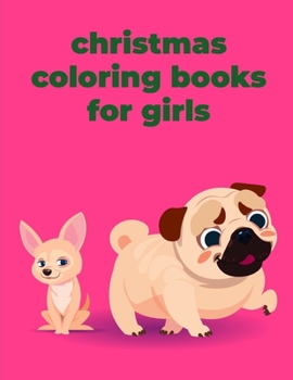 Christmas Coloring Books For Girls: A Coloring Pages with Funny and Adorable Animals Cartoon for Kids, Children, Boys, Girls