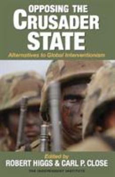 Paperback Opposing the Crusader State: Alternatives to Global Interventionism Book