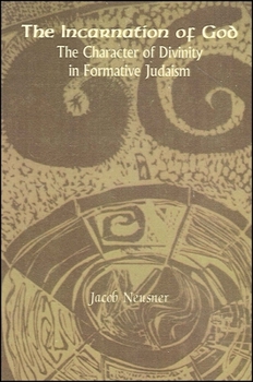 The Incarnation of God: The Character of Divinity in Formative Judaism