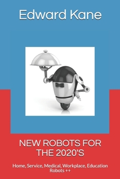Paperback New Robots for the 2020's: Home, Service, Medical, Workplace, Education Robots ++ Book