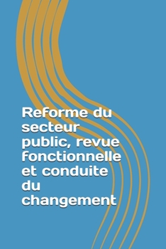 Paperback Reforme du secteur public, revue fonctionnelle et conduite du changement [French] Book