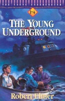 The Young Underground: A Way Through the Sea, Beyond the River, into the Flames, Far from the Storm - Book  of the Young Underground