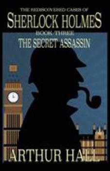 The Secret Assassin: The Rediscovered Cases Of Sherlock Holmes Book 3