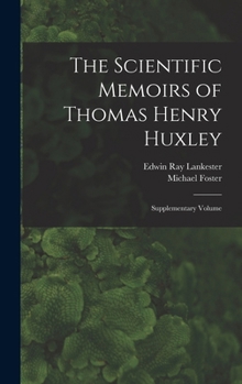 Hardcover The Scientific Memoirs of Thomas Henry Huxley: Supplementary Volume Book