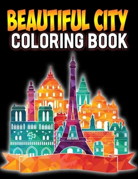 Paperback Beautiful City Coloring Book: Wonderful Cities And Town Around The World Coloring Pages For Adults, Teenagers Boys & Girls Book