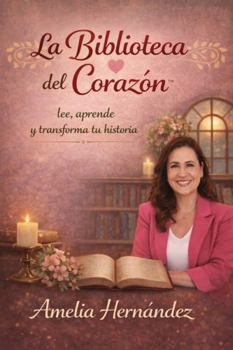 Paperback LA BIBLIOTECA DEL CORAZÓN: Lee, Aprende y transforma tu historia. (Spanish Edition) [Spanish] Book