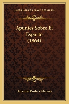 Paperback Apuntes Sobre El Esparto (1864) [Spanish] Book